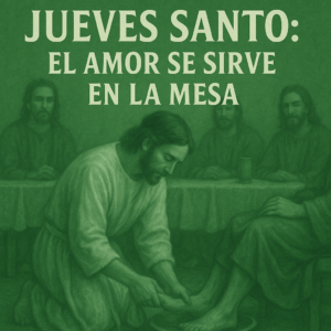 Lee más sobre el artículo [Prédica Cristiana] Jueves Santo