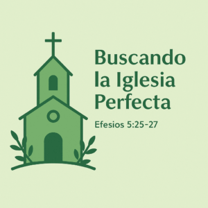 Lee más sobre el artículo [Bosquejo] Buscando la Iglesia Perfecta
